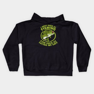 I Dont Suck At Fishing Fish Suck At Eating My Bait Fishing Kids Hoodie